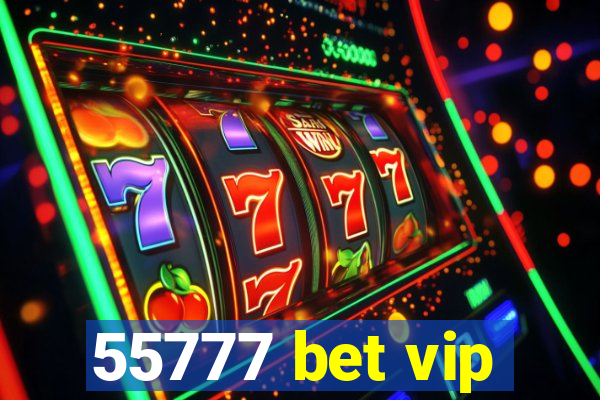 55777 bet vip